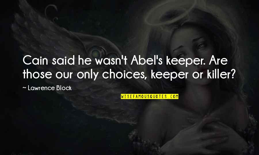 Abel And Cain Quotes By Lawrence Block: Cain said he wasn't Abel's keeper. Are those
