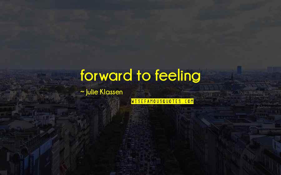 Abel Bonnard Quotes By Julie Klassen: forward to feeling Abel Bonnard Quotes By Julie Klassen: forward to feeling
