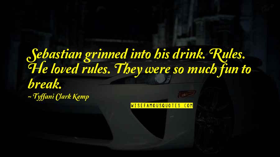 Abel Bonnard Quotes By Tyffani Clark Kemp: Sebastian grinned into his drink. Rules. He loved