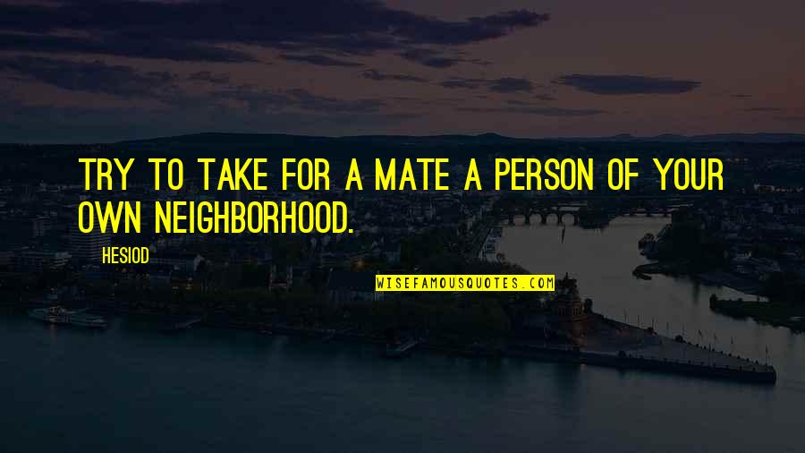 Abel Magwitch Quotes By Hesiod: Try to take for a mate a person