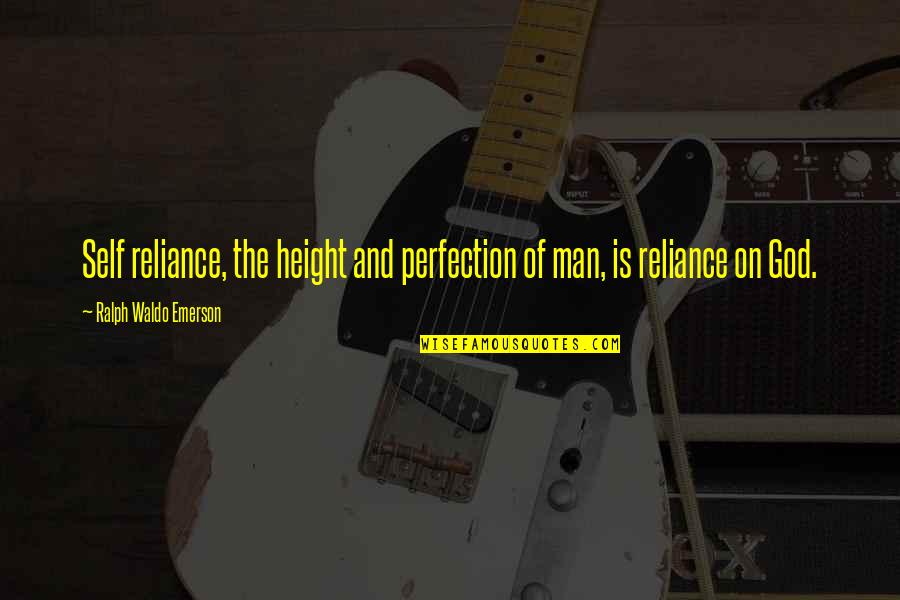 Abel Morales Quotes By Ralph Waldo Emerson: Self reliance, the height and perfection of man,