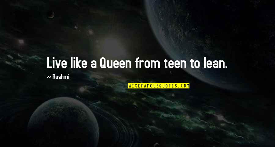 Abel Morales Quotes By Rashmi: Live like a Queen from teen to lean.