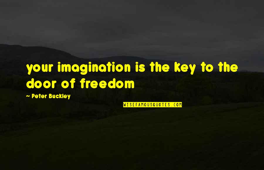 Abel Muzorewa Quotes By Peter Buckley: your imagination is the key to the door