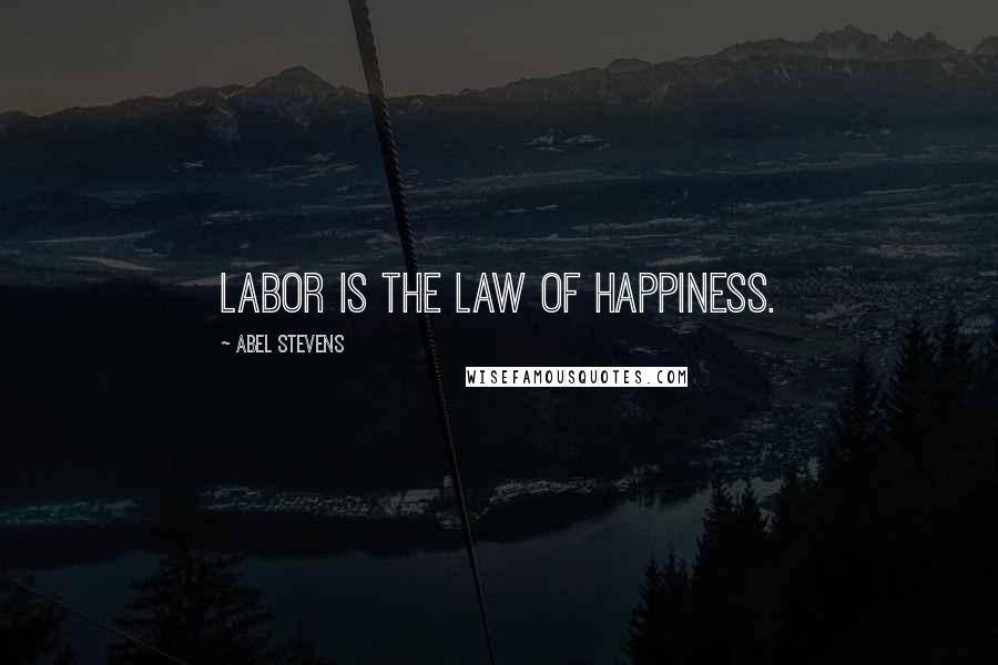 Abel Stevens quotes: Labor is the law of happiness.