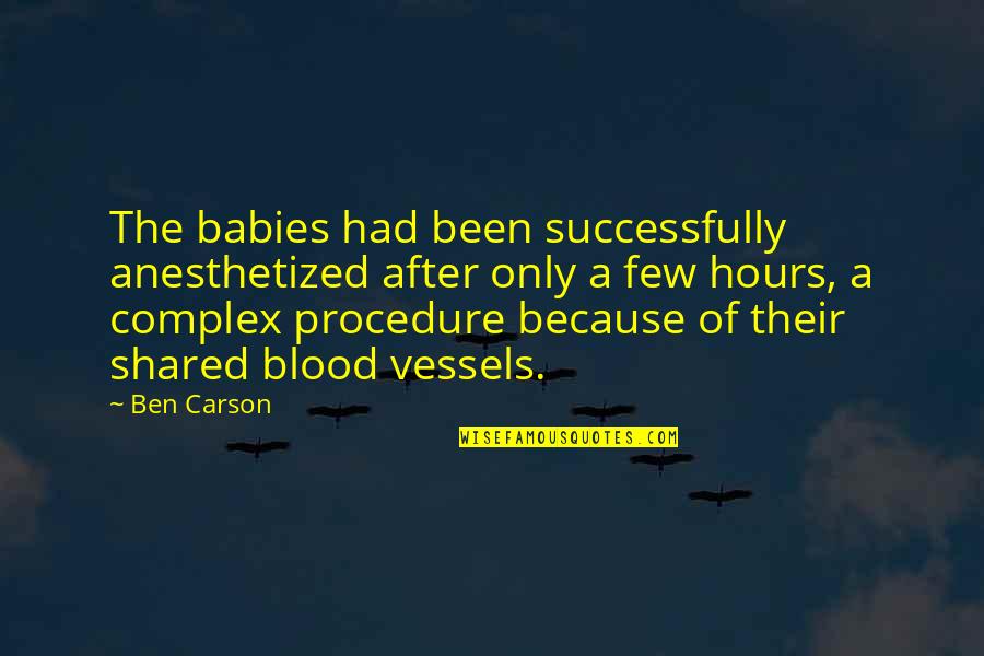 Abel Tasman Quotes By Ben Carson: The babies had been successfully anesthetized after only