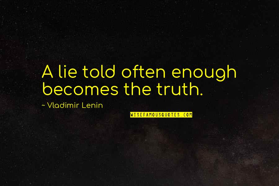 Abel Tesfaye Song Quotes By Vladimir Lenin: A lie told often enough becomes the truth.