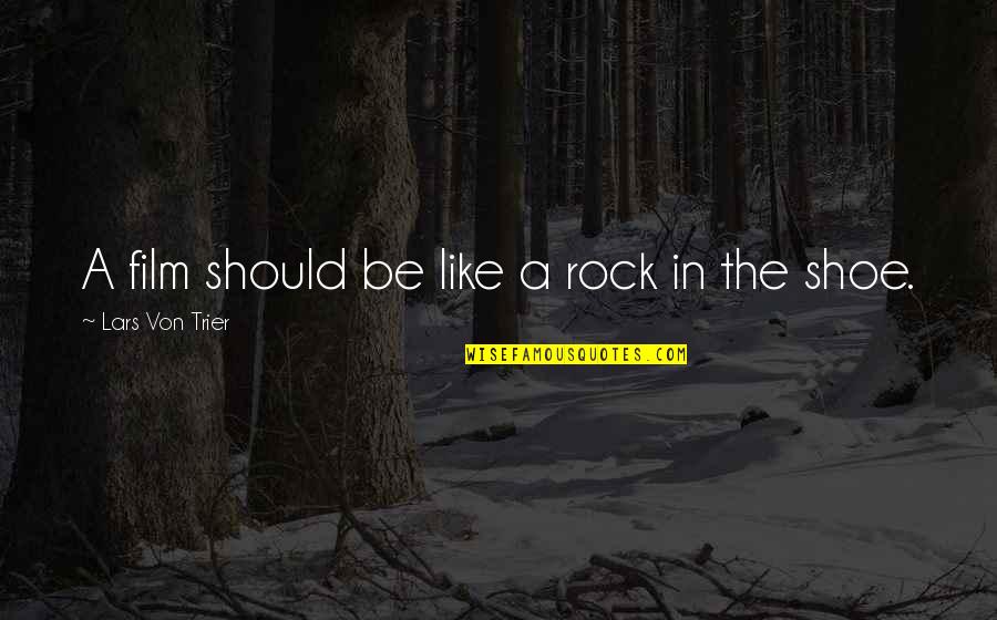 Abel Whittle Quotes By Lars Von Trier: A film should be like a rock in Abel Whittle Quotes By Lars Von Trier: A film should be like a rock in