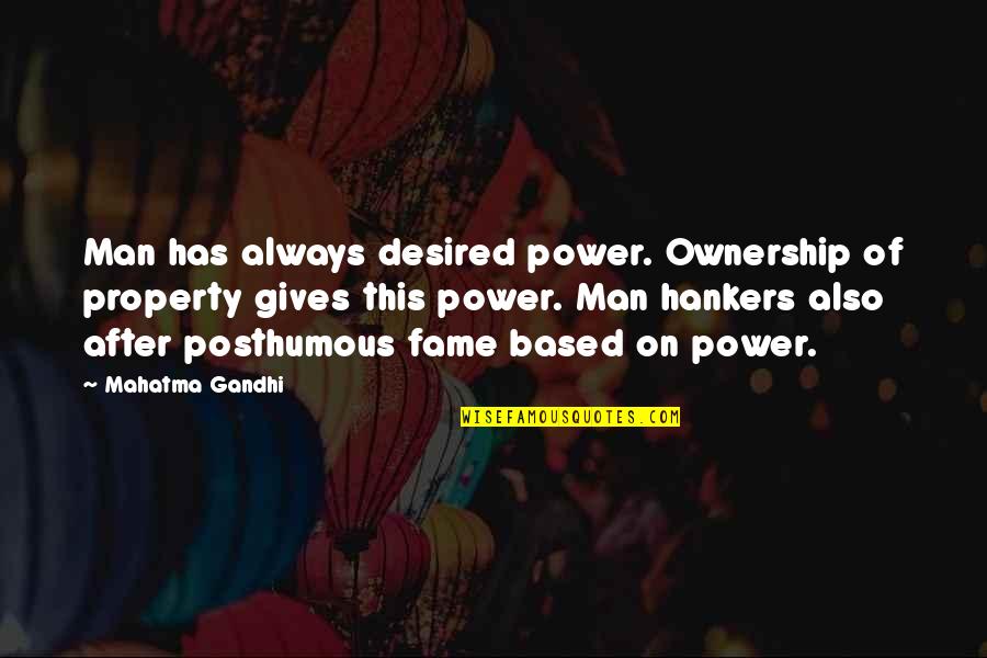 Abel Whittle Quotes By Mahatma Gandhi: Man has always desired power. Ownership of property Abel Whittle Quotes By Mahatma Gandhi: Man has always desired power. Ownership of property