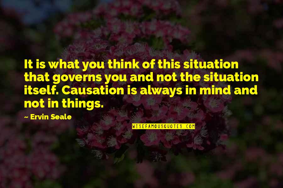Abel Win Quotes By Ervin Seale: It is what you think of this situation Abel Win Quotes By Ervin Seale: It is what you think of this situation