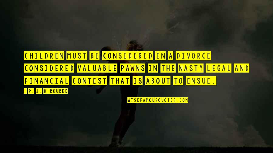 Abelard Heloise Quotes By P. J. O'Rourke: Children must be considered in a divorce considered Abelard Heloise Quotes By P. J. O'Rourke: Children must be considered in a divorce considered