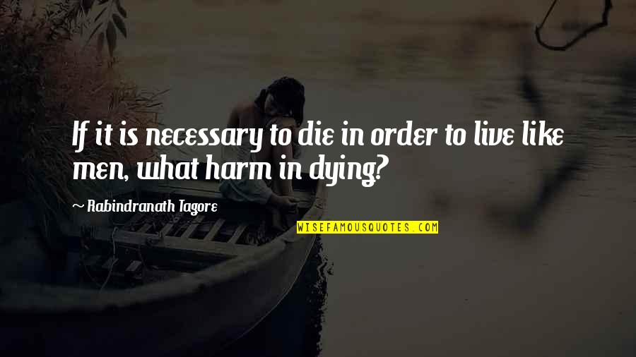 Abelastore Quotes By Rabindranath Tagore: If it is necessary to die in order Abelastore Quotes By Rabindranath Tagore: If it is necessary to die in order