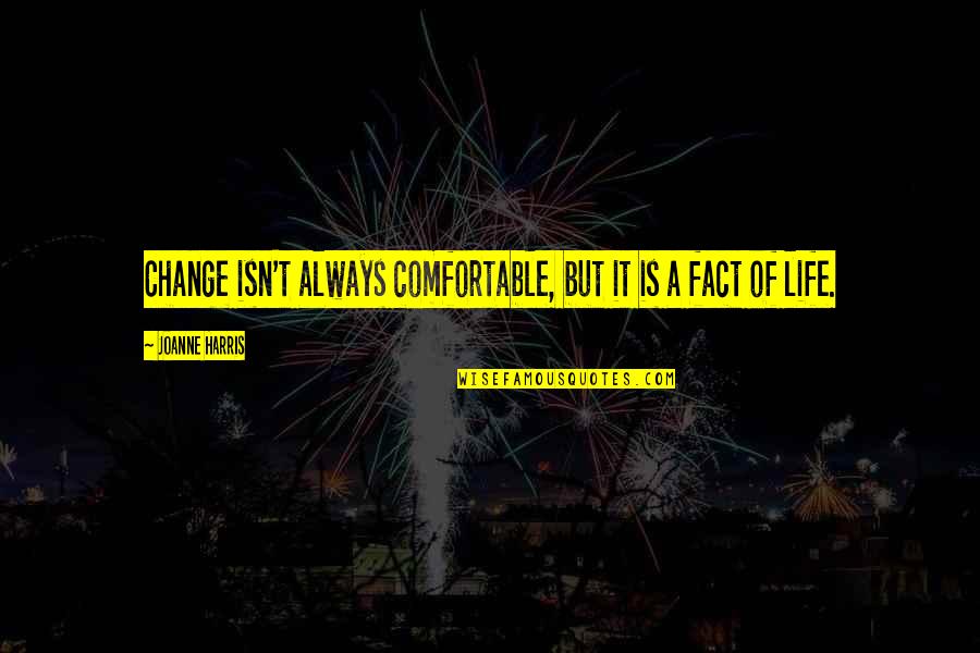 Abele Builders Quotes By Joanne Harris: Change isn't always comfortable, but it is a Abele Builders Quotes By Joanne Harris: Change isn't always comfortable, but it is a