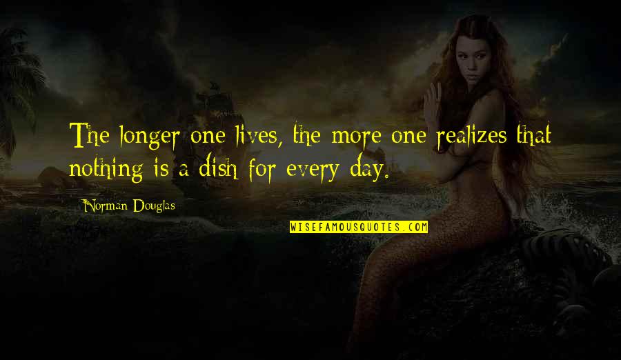 Abeler Quotes By Norman Douglas: The longer one lives, the more one realizes