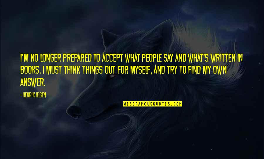 Abelha Africana Quotes By Henrik Ibsen: I'm no longer prepared to accept what people