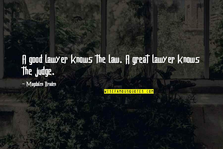 Abelha Maia Quotes By Magdalen Braden: A good lawyer knows the law. A great