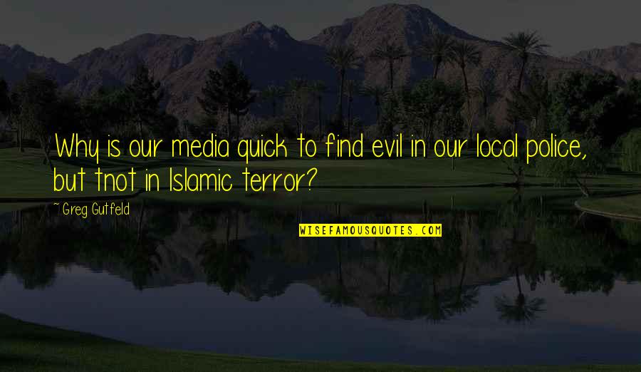 Abelhas A Beira Quotes By Greg Gutfeld: Why is our media quick to find evil