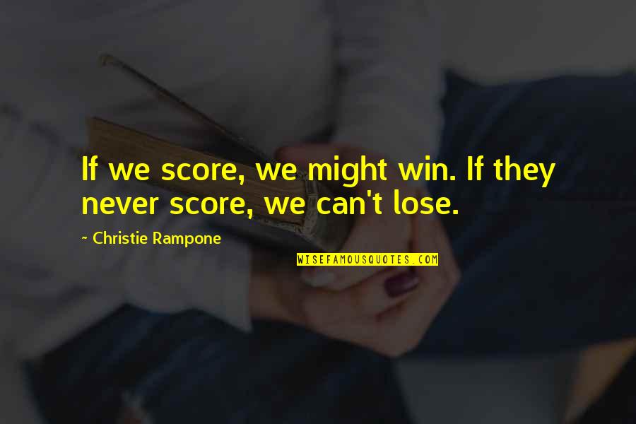 Abelhas Pretas Quotes By Christie Rampone: If we score, we might win. If they