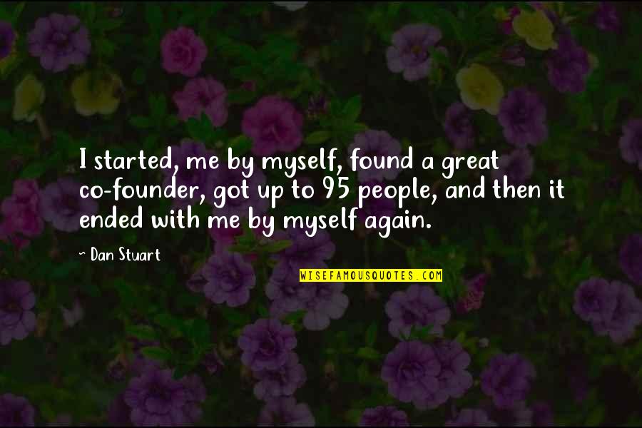 Abelhas Pretas Quotes By Dan Stuart: I started, me by myself, found a great