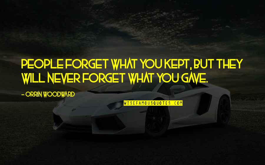 Abellana Sports Quotes By Orrin Woodward: People forget what you kept, but they will