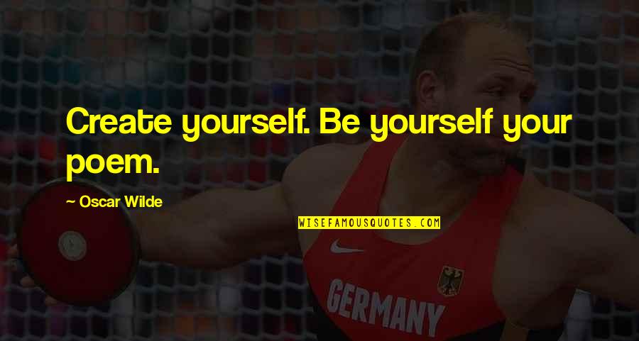 Abellanos Quotes By Oscar Wilde: Create yourself. Be yourself your poem. Abellanos Quotes By Oscar Wilde: Create yourself. Be yourself your poem.
