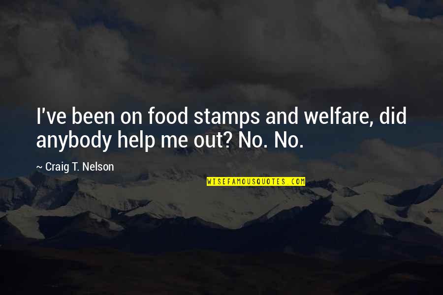 Abellar Poultry Quotes By Craig T. Nelson: I've been on food stamps and welfare, did