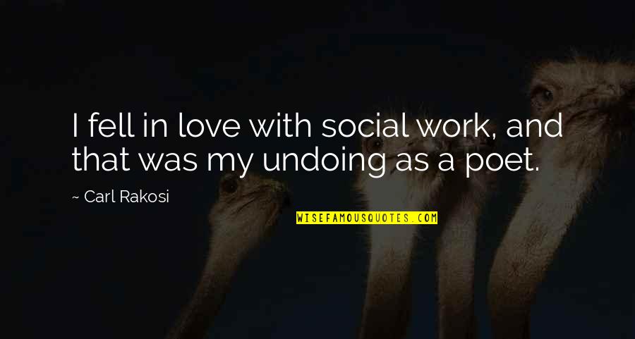 Abellard Herold Quotes By Carl Rakosi: I fell in love with social work, and