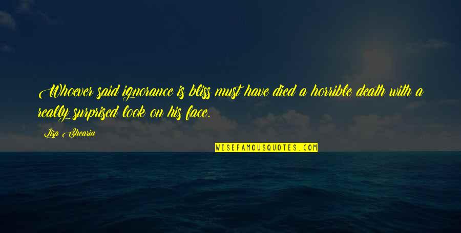 Abellard Herold Quotes By Lisa Shearin: Whoever said ignorance is bliss must have died Abellard Herold Quotes By Lisa Shearin: Whoever said ignorance is bliss must have died