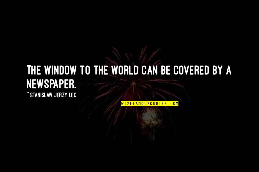 Abellard Herold Quotes By Stanislaw Jerzy Lec: The window to the world can be covered Abellard Herold Quotes By Stanislaw Jerzy Lec: The window to the world can be covered