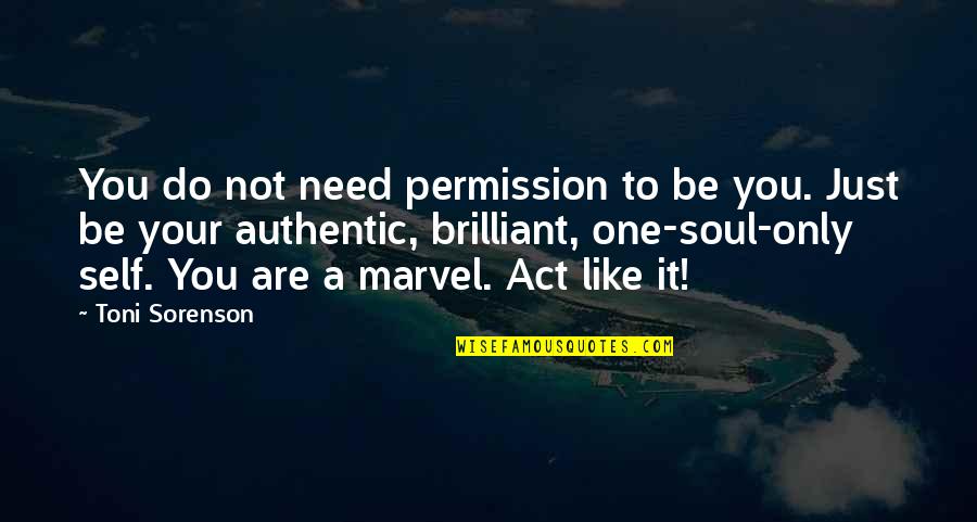 Abellard Herold Quotes By Toni Sorenson: You do not need permission to be you. Abellard Herold Quotes By Toni Sorenson: You do not need permission to be you.