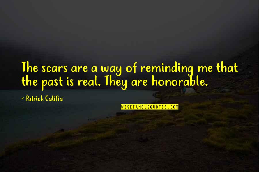 Abellard Md Quotes By Patrick Califia: The scars are a way of reminding me