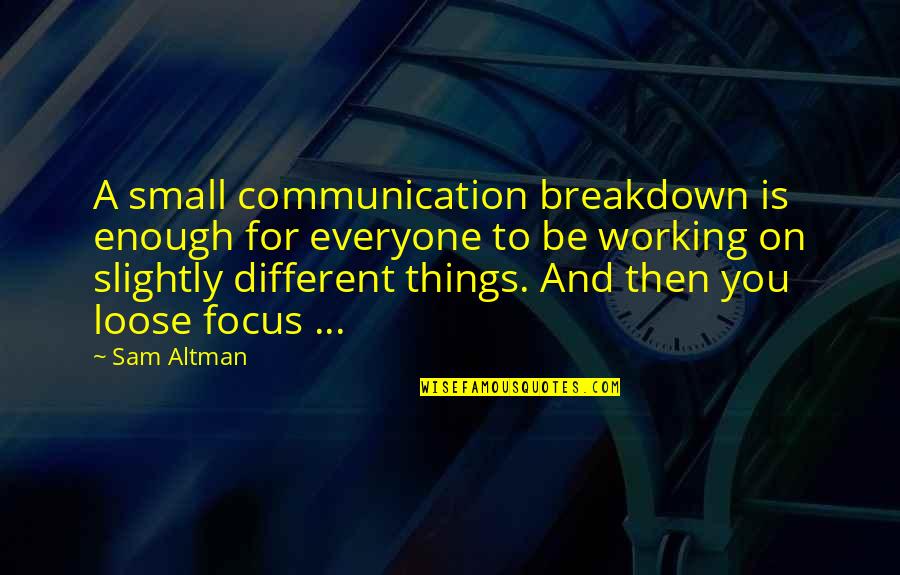 Abello Quotes By Sam Altman: A small communication breakdown is enough for everyone Abello Quotes By Sam Altman: A small communication breakdown is enough for everyone