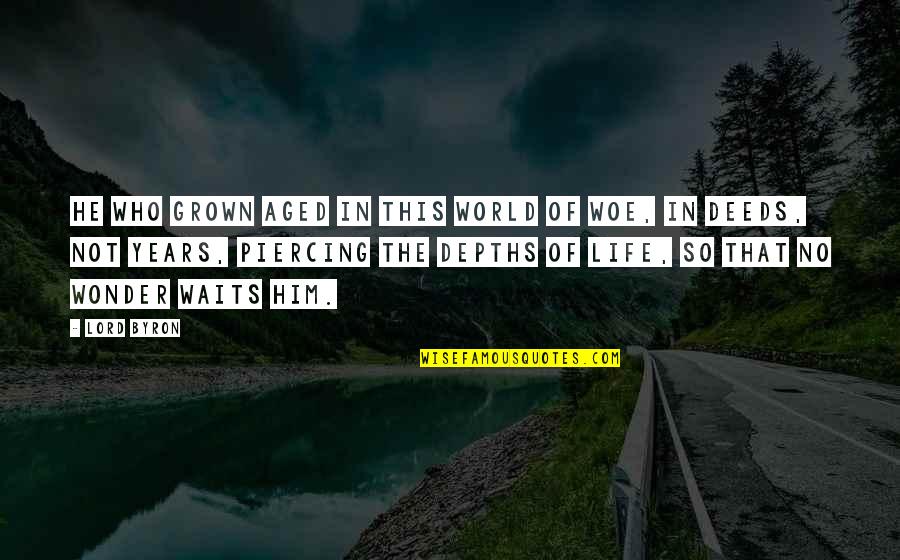 Abelman Frayne Quotes By Lord Byron: He who grown aged in this world of Abelman Frayne Quotes By Lord Byron: He who grown aged in this world of
