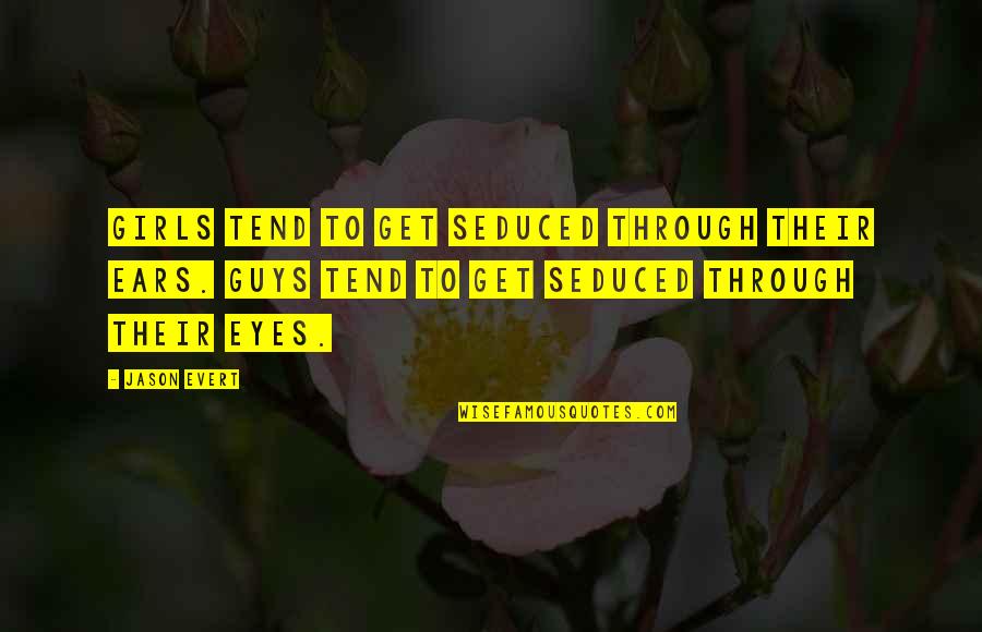 Abeloff Quotes By Jason Evert: Girls tend to get seduced through their ears.
