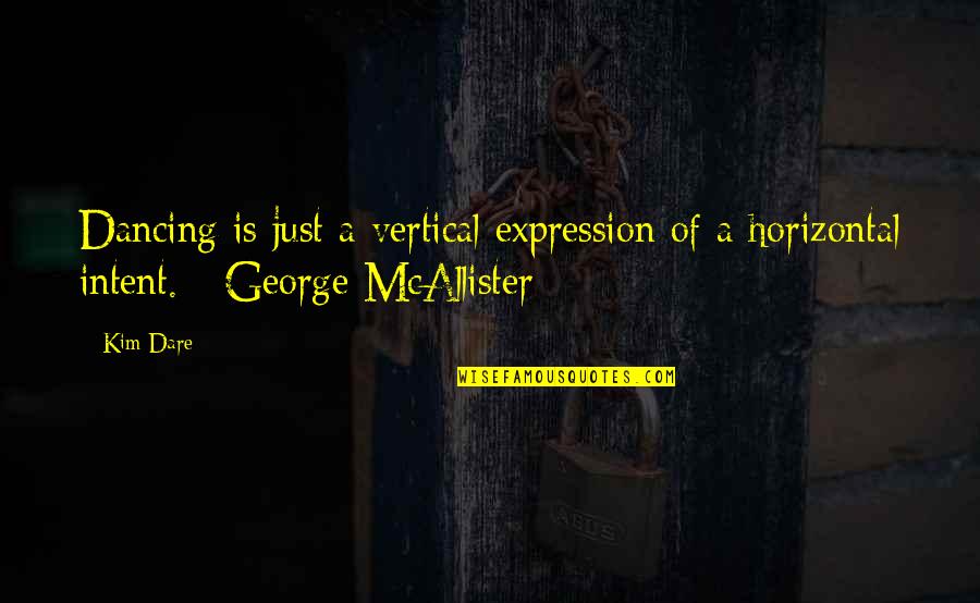 Abelskittles Quotes By Kim Dare: Dancing is just a vertical expression of a