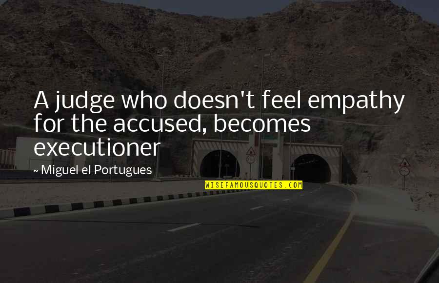 Abelson Disc Quotes By Miguel El Portugues: A judge who doesn't feel empathy for the