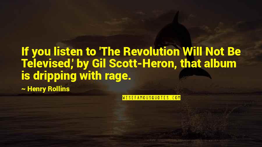 Abelson Sanitarios Quotes By Henry Rollins: If you listen to 'The Revolution Will Not