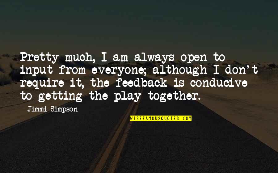 Abena Diapers Quotes By Jimmi Simpson: Pretty much, I am always open to input