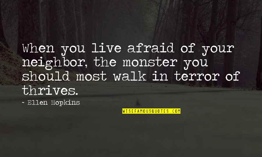 Abenamar Ben Quotes By Ellen Hopkins: When you live afraid of your neighbor, the Abenamar Ben Quotes By Ellen Hopkins: When you live afraid of your neighbor, the