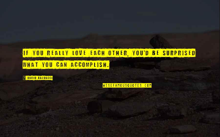 Abendedian Quotes By David Baldacci: If you really love each other, you'd be