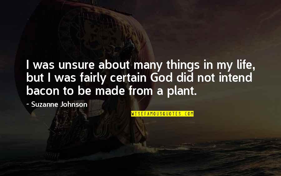 Abendigos Grill Quotes By Suzanne Johnson: I was unsure about many things in my Abendigos Grill Quotes By Suzanne Johnson: I was unsure about many things in my
