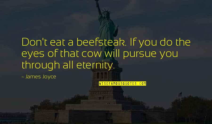 Abendl Nder Quotes By James Joyce: Don't eat a beefsteak. If you do the