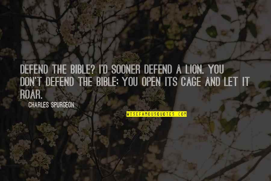 Abendland Bedeutung Quotes By Charles Spurgeon: Defend the Bible? I'd sooner defend a lion. Abendland Bedeutung Quotes By Charles Spurgeon: Defend the Bible? I'd sooner defend a lion.