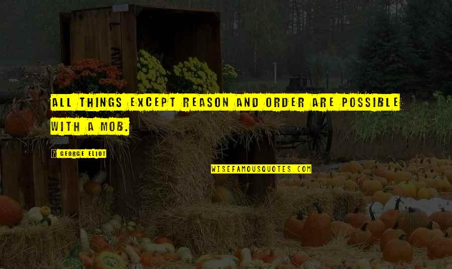 Abendland Bedeutung Quotes By George Eliot: All things except reason and order are possible Abendland Bedeutung Quotes By George Eliot: All things except reason and order are possible