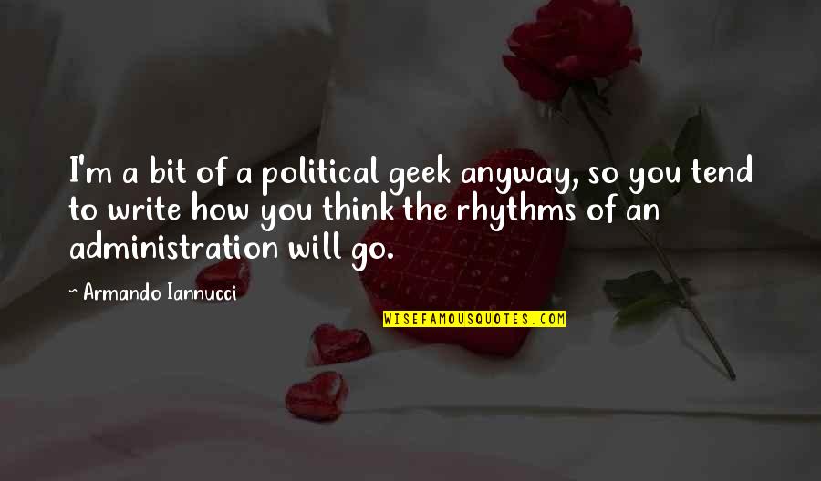 Abendlandes Quotes By Armando Iannucci: I'm a bit of a political geek anyway, Abendlandes Quotes By Armando Iannucci: I'm a bit of a political geek anyway,