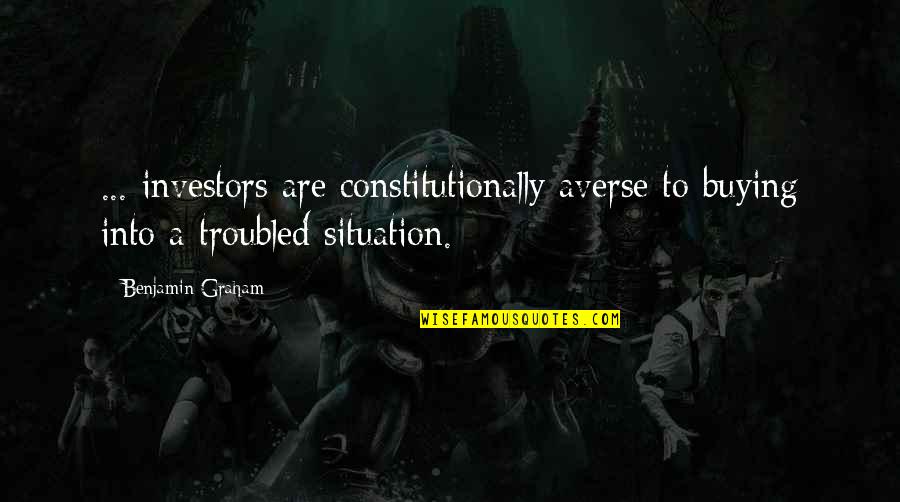 Abendroth Fort Quotes By Benjamin Graham: ... investors are constitutionally averse to buying into