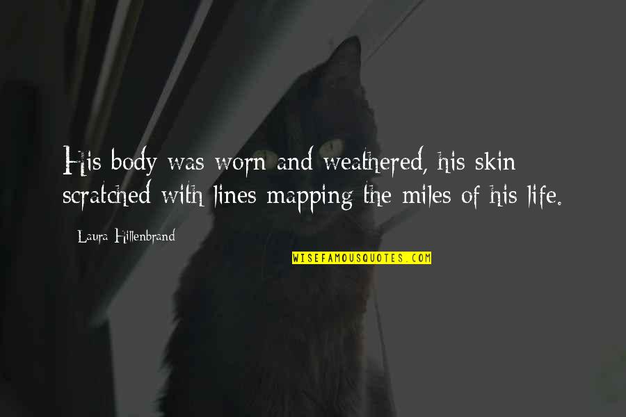 Abendroth Russell Quotes By Laura Hillenbrand: His body was worn and weathered, his skin Abendroth Russell Quotes By Laura Hillenbrand: His body was worn and weathered, his skin