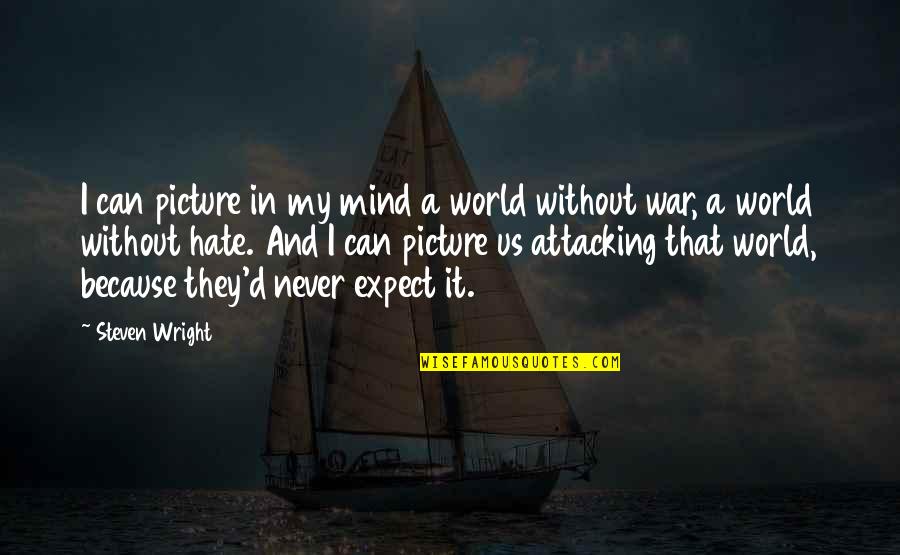 Abendscheine Quotes By Steven Wright: I can picture in my mind a world Abendscheine Quotes By Steven Wright: I can picture in my mind a world