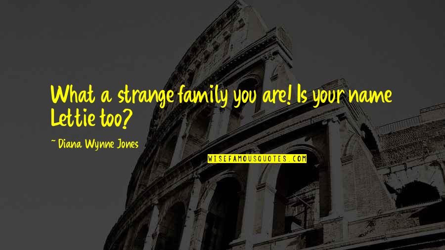 Abendsen Quotes By Diana Wynne Jones: What a strange family you are! Is your