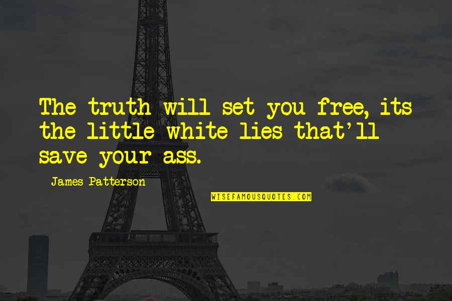 Abendsen Quotes By James Patterson: The truth will set you free, its the