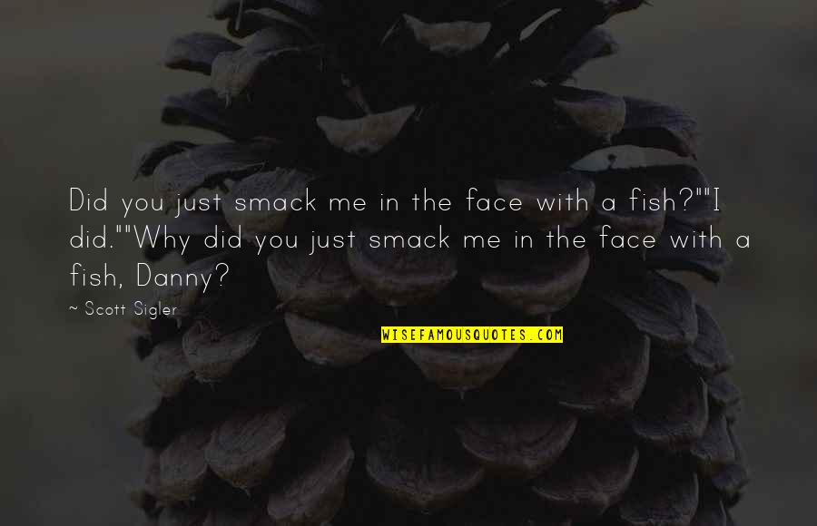 Abendsen Quotes By Scott Sigler: Did you just smack me in the face Abendsen Quotes By Scott Sigler: Did you just smack me in the face